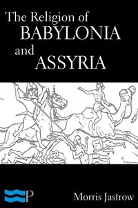 The Religion of Babylonia and Assyria - Morris Jastrow - ebook