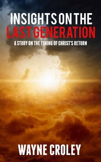 Prophecy Proof Insights on the Last Generation - Wayne Croley - ebook