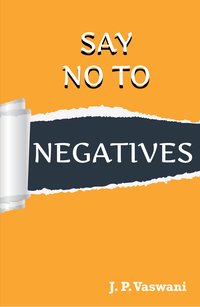 Say No to Negatives - J.P. Vaswani - ebook