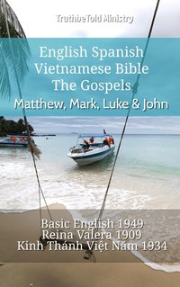 English Spanish Vietnamese Bible - The Gospels - Matthew, Mark, Luke & John - TruthBeTold Ministry - ebook
