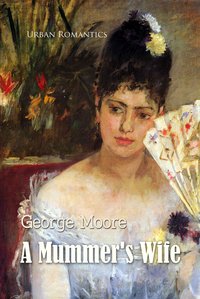 A Mummer's Wife - George Moore - ebook