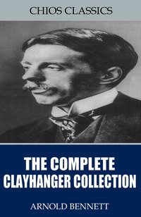 The Complete Clayhanger Collection - Arnold Bennett - ebook