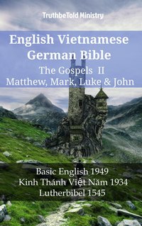 English Vietnamese German Bible - The Gospels II - Matthew, Mark, Luke & John - TruthBeTold Ministry - ebook