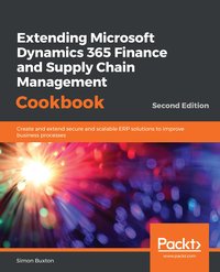 Extending Microsoft Dynamics 365 Finance and Supply Chain Management Cookbook - Simon Buxton - ebook
