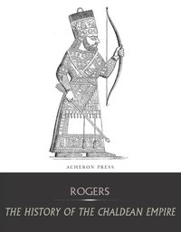 The History of the Chaldean Empire - Robert William Rogers - ebook