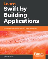 Learn Swift by Building Applications - Emil Atanasov - ebook