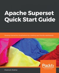 Apache Superset Quick Start Guide - Shashank Shekhar - ebook
