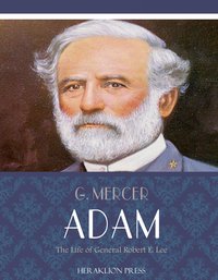 The Life of General Robert E. Lee - G. Mercer Adam - ebook