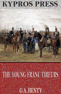 The Young Franc Tireurs and Their Adventures in the Franco-Prussian War - G.A. Henty - ebook