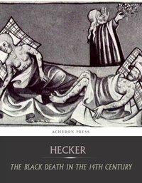 The Black Death in the Fourteenth Century - I.F.C. Hecker - ebook