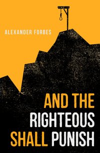 And the Righteous Shall Punish - Alexander Forbes - ebook