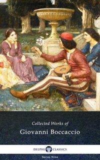 The Decameron and Collected Works of Giovanni Boccaccio (Illustrated) - Giovanni Boccaccio - ebook