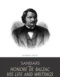 Honore de Balzac, His Life and Writings - Mary Sandars - ebook