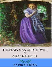 The Plain Man and His Wife - Arnold Bennett - ebook