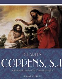 A Systematic Study of the Catholic Religion - Charles Coppens - ebook