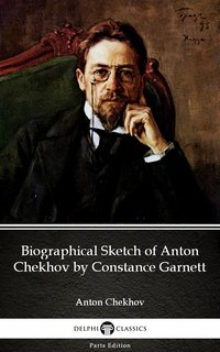 Biographical Sketch of Anton Chekhov by Constance Garnett by Anton Chekhov (Illustrated) - Anton Chekhov - ebook