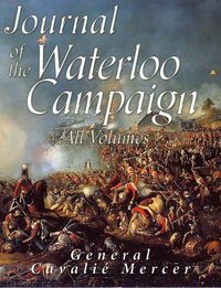 Journal of the Waterloo Campaign: All Volumes - Cavalie Mercer - ebook