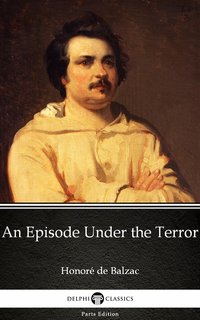 An Episode Under the Terror by Honoré de Balzac - Delphi Classics (Illustrated) - Honoré de Balzac - ebook