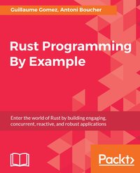 Rust Programming By Example - Guillaume Gomez - ebook