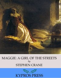 Maggie: A Girl of the Streets - Stephen Crane - ebook