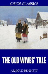 The Old Wives’ Tale - Arnold Bennett - ebook