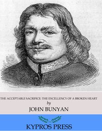 The Acceptable Sacrifice: The Excellency of a Broken Heart - John Bunyan - ebook