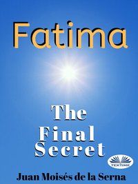 Fatima: The Final Secret - Juan Moisés   De La Serna - ebook