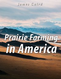 Prairie Farming in America - James Caird - ebook
