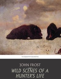 Wild Scenes of a Hunter’s Life - John Frost - ebook