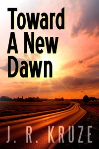 Toward a New Dawn - J. R. Kruze - ebook