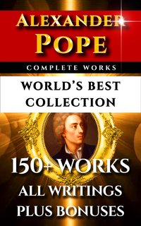 Alexander Pope Complete Works – World’s Best Collection - Alexander Pope - ebook