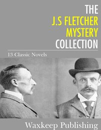 The J.S. Fletcher Mystery Collection - J.S. Fletcher - ebook