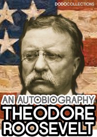 Theodore Roosevelt: An Autobiography - Theodore Roosevelt - ebook