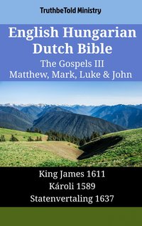 English Hungarian Dutch Bible - The Gospels III - Matthew, Mark, Luke & John - TruthBeTold Ministry - ebook