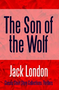 The Son of the Wolf - Jack London - ebook
