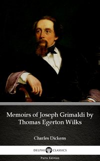 Memoirs of Joseph Grimaldi by Thomas Egerton Wilks by Charles Dickens (Illustrated) - Charles Dickens - ebook