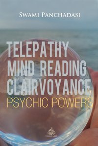 Telepathy, Mind Reading, Clairvoyance, and Other Psychic Powers - Swami Panchadasi - ebook