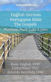 English German Portuguese Bible - The Gospels - Matthew, Mark, Luke & John - TruthBeTold Ministry - ebook
