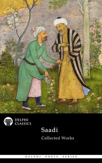 Delphi Collected Works of Saadi (Illustrated) - Saadi Shirazi - ebook