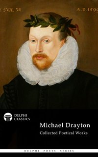 Delphi Collected Works of Michael Drayton (Illustrated) - Michael Drayton - ebook