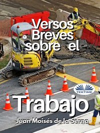 Versos Breves Sobre El Trabajo - Juan Moisés De La Serna - ebook