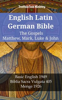 English Latin German Bible - The Gospels - Matthew, Mark, Luke & John - TruthBeTold Ministry - ebook