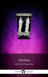 Delphi Collected Fragments of Alcaeus (Illustrated) - Alcaeus of Mytilene - ebook