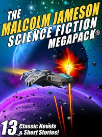 The Malcolm Jameson Science Fiction MEGAPACK® - Malcolm Jameson - ebook