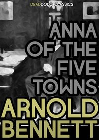 Anna of the Five Towns - Arnold Bennett - ebook