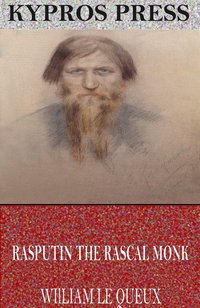 Rasputin the Rascal Monk - William Le Queux - ebook