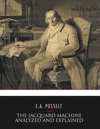 The Jacquard Machine Analyzed and Explained - E. A. Posselt - ebook