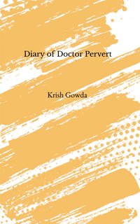 Diary of Doctor Pervert - Krish Gowda - ebook