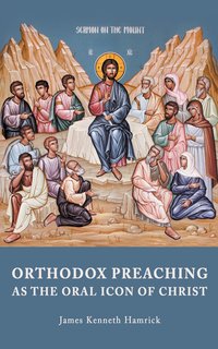 Orthodox Preaching as the Oral Icon of Christ - James Kenneth Hamrick - ebook