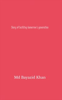 Story of Building Tomorrow’s Generation - Md Bayazid Khan - ebook